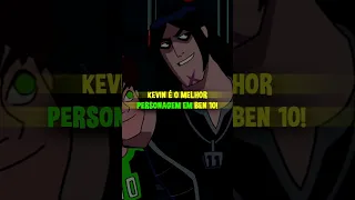 O KEVIN É O MELHOR PERSONAGEM DE BEN 10!