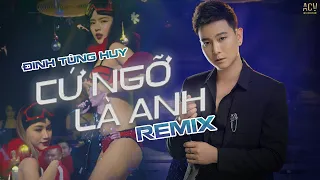 CỨ NGỠ LÀ ANH REMIX - ĐINH TÙNG HUY | Anh ngỡ là mình nhưng ai nào ngờ chẳng phải anh đâu...