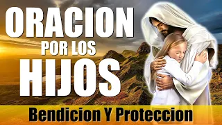 ORACION POR LOS HIJOS Para Pedir Su Protección Y Bendicion Poderosa De DIOS Para los Hijos