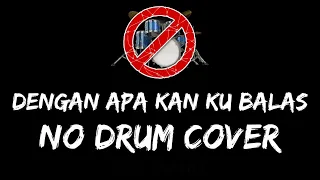 Dengan Apa Kan Ku Balas - No Drum / Tanpa Drum / Drumless / Minus One Drum Cover