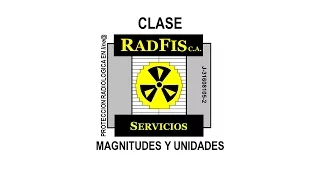 CLASE 4 - Magnitudes y Unidades usadas en la Protección Radiológica. Servicios RADFIS C.A