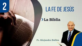 2. La Fe de Jesús - La Biblia / Pr. Alejandro Bullón