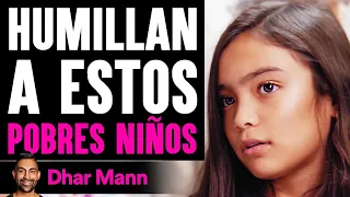 Humillan A Estos POBRES NIÑOS | Dhar Mann