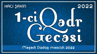 Hacı Şahin - Ramazan ayı 2022 (1-ci Qədr gecəsi) (20.04.2022)