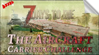 7 Days to Die - The Aircraft Carrier Challenge - MOD teszt sorozat #24