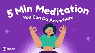 5 Minute Meditation You Can Do Anywhere | Fastic Mindful Moments
