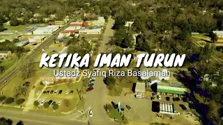 Kajian Satu Menit Ustadz Syafiq Riza Basalamah (Ketika Iman Turun)