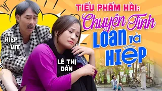 Đau Ruột Với CHUYỆN TÌNH LOAN VÀ HIỆP Của 2 Thánh Hài Này - Tiểu Phẩm Hài Hay Hiệp Vịt, Lê Thị Dần