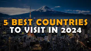 5 Best Countries to Visit In 2024  | Travel Guide