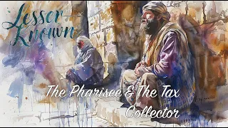 LESSER-KNOWN: Pharisee & Tax Collector | Judah Thomas