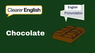 Clearer English Pronunciation - Chocolate