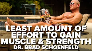 What's The LEAST Amount Of Effort Needed To Gain Muscle & Strength? Dr. Brad Schoenfeld