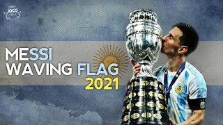 Lionel Messi ► Waving Flag - (K'NAAN) ● Skills & Goals 2021 | HD