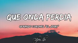 Gerardo Coronel "El Jerry" - Que Onda Perdida (LETRA) 🎵
