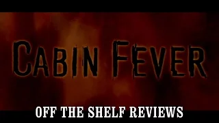 Cabin Fever Review - Off The Shelf Reviews