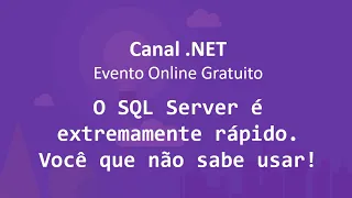 O SQL Server é extremamente rápido. Você que não sabe usar! | Parte 2