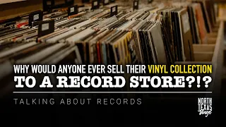 Why Would Anyone Ever Sell Their Vinyl Collection To A Record Store?!? | Talking About Records