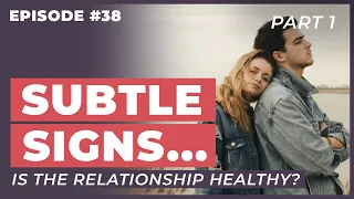 Subtle Signs of a Relationship's Health Part 1 - 12 Week Relationships Podcast #38