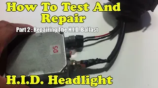 How To Test And Repair H.I.D. Headlight - Part 2 : Repairing The H.I.D. Ballast