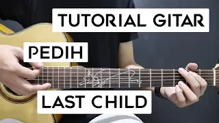 (Tutorial Gitar) LAST CHILD - Pedih | Lengkap Dan Mudah