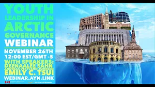 The AYN Webinar Series: Youth Leadership in Arctic Governance FULL SESSION