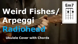 Weird Fishes/ Arpeggi - Radiohead (Ukulele Chords)