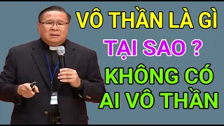 VÔ THẦN LÀ GÌ ? TẠI SAO KHÔNG CÓ AI VÔ THẦN | CHA NGUYỄN KHẮC HY GIẢI ĐÁP