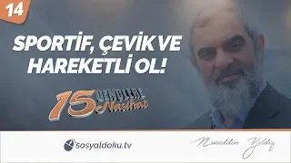 14) SPORTİF, ÇEVİK VE HAREKETLİ OL! / Gençlere 15 Nasihat - Nureddin Yıldız