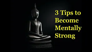 3 Essential Tips to Become Mentally Strong | Transform Your Mindset | Buddhism In English