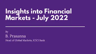 Insights into Financial Markets by B. Prasanna, July 2022