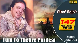 Tum To Thehre Pardesi - #AltafRaja | Hindi Romantic Songs | AUDIO JUKEBOX | #breakup #sadsong