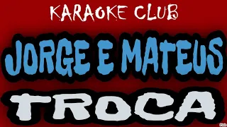 JORGE E MATEUS - TROCA ( KARAOKÊ )