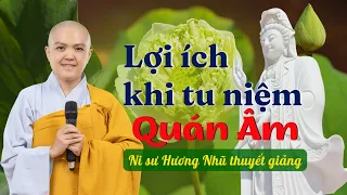 LỢI ÍCH KHI TU NIỆM QUAN ÂM | NI SƯ HƯƠNG NHŨ thuyết giảng mới nhất 2022