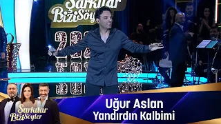 Uğur Aslan - YANDIRDIN KALBİMİ