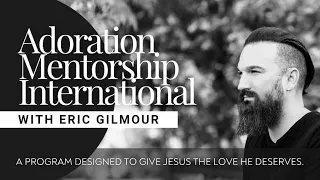 ADORATION MENTORSHIP INTERNATIONAL || W/ ERIC GILMOUR