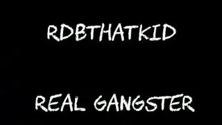 RDBTHATKID -real gangster