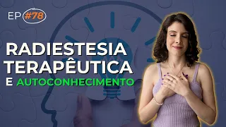 A RADIESTESIA TERAPÊUTICA AJUDA NO AUTOCONHECIMENTO? | DOSE DE EQUILIBRIO #78 | MARI TORTELLA