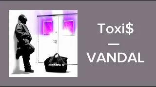 Toxi$ — VANDAL