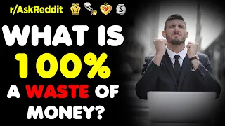 What is 100% a Waste of Money? (r/AskReddit | Reddit Stories)
