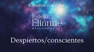 Despiertos/conscientes, Mensaje #seresdeluz Estelar Eliánne 🌟 Conexión con el Ser ✨