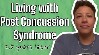 Life w/ POST CONCUSSION SYNDROME | 2.5 Years Later…