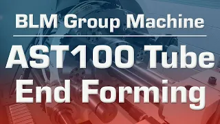 BLM Group Machine - AST100 Tube End Forming