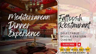 Dinner At Fattöosh Mediterranean RestaurantIn Desert Rose Resort-Hurghada Egypt 🇪🇬