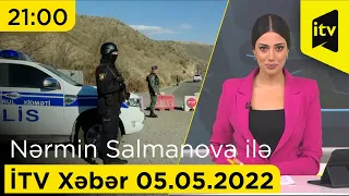 İTV Xəbər - 05.05.2022 (21:00)