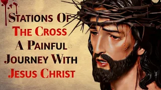 Stations Of The Cross - A Painful Journey With Jesus | The Way Of The Cross