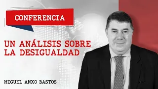 Un análisis sobre la desigualdad | Miguel Anxo Bastos