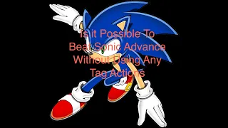 Is It Possible To Beat Sonic Advance 3 Without Any Tag Actions?