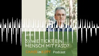 C24 - Serie: Wie tickt ein Mensch mit FASD? - Chaos im Kopf - Dein FASD Podcast