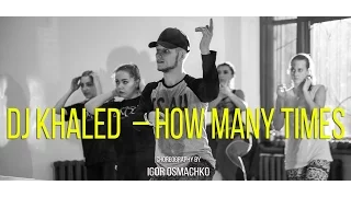 DJ Khaled (feat Lil Wayne, Big Sean, Chris Brown) – How Many Times choreography by Igor Osmachko