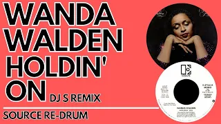 WANDA WALDEN - HOLDIN' ON DJ S SOURCE RE-DRUM